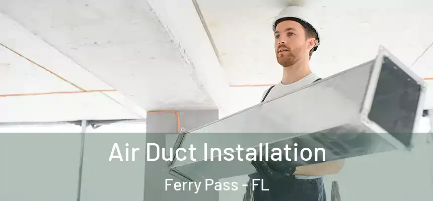  Air Duct Installation Ferry Pass - FL