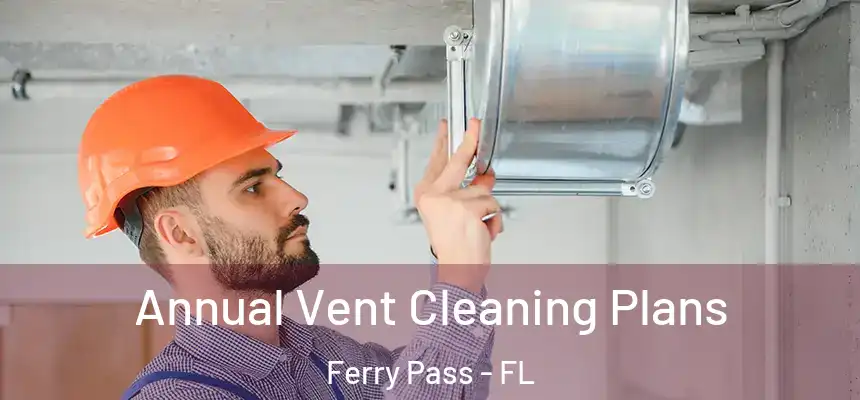  Annual Vent Cleaning Plans Ferry Pass - FL