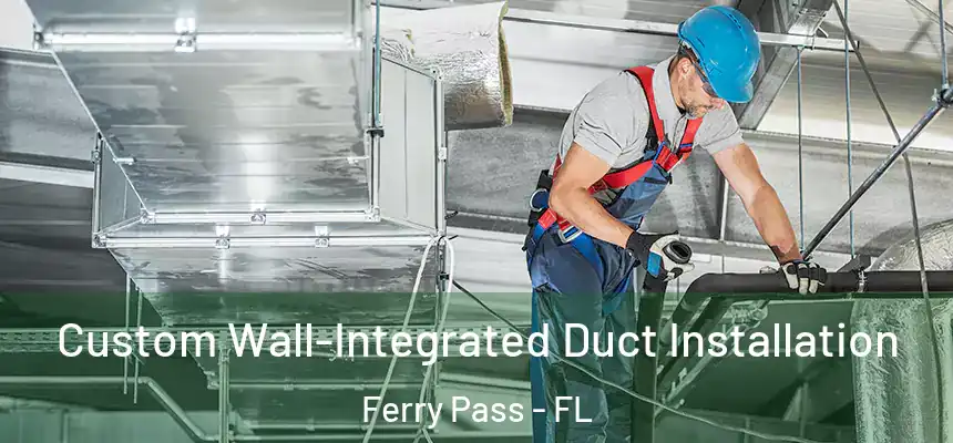 Custom Wall-Integrated Duct Installation Ferry Pass - FL