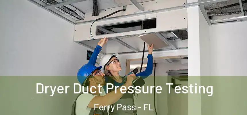Dryer Duct Pressure Testing Ferry Pass - FL