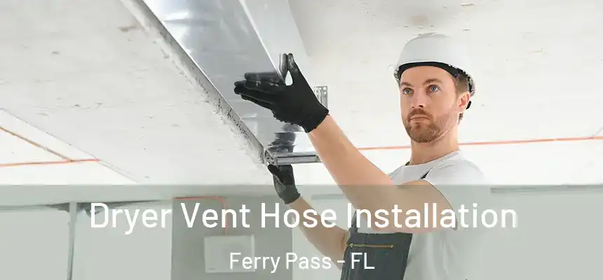 Dryer Vent Hose Installation Ferry Pass - FL