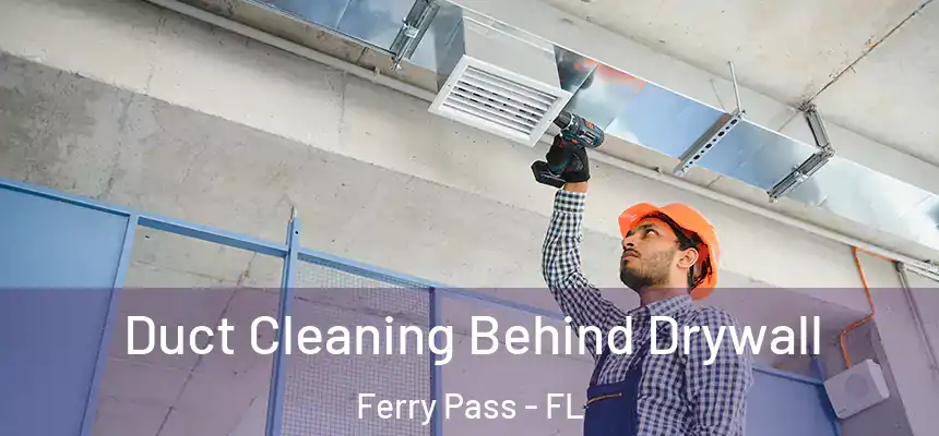 Duct Cleaning Behind Drywall Ferry Pass - FL