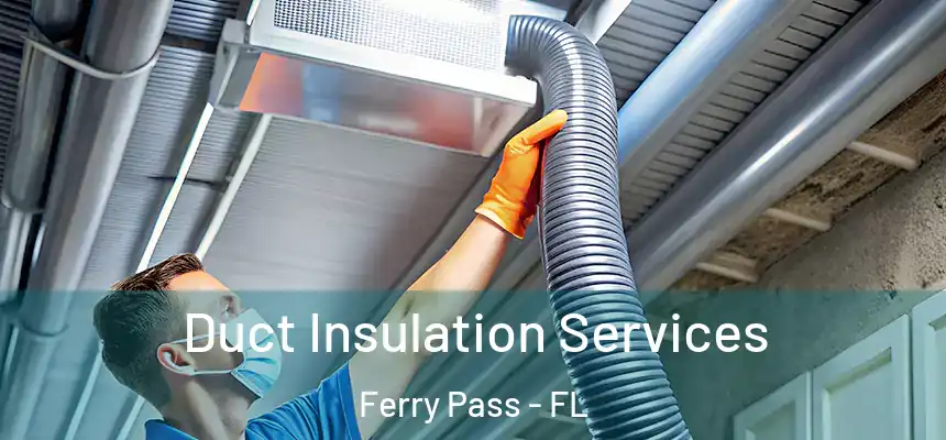 Duct Insulation Services Ferry Pass - FL