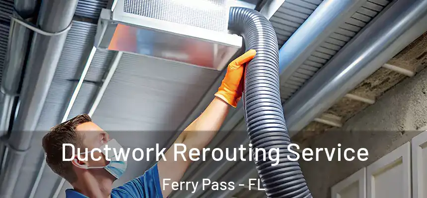  Ductwork Rerouting Service Ferry Pass - FL