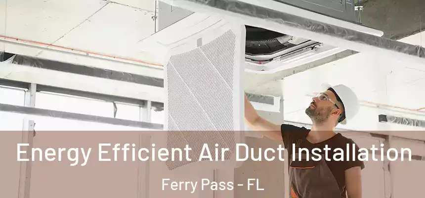 Energy Efficient Air Duct Installation Ferry Pass - FL