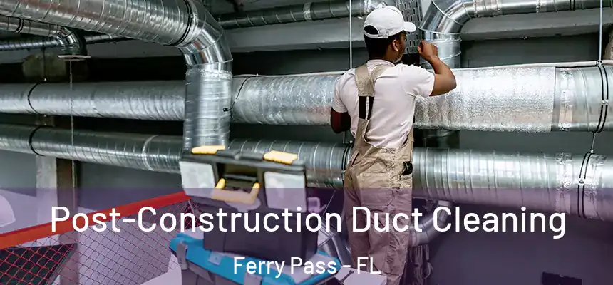  Post-Construction Duct Cleaning Ferry Pass - FL
