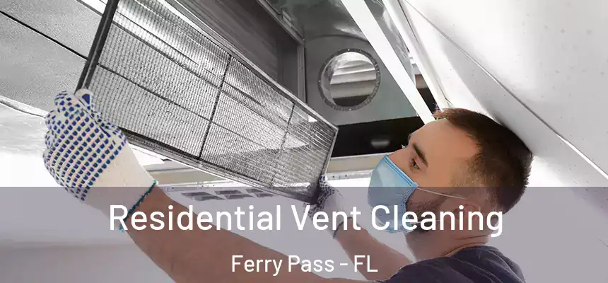 Residential Vent Cleaning Ferry Pass - FL