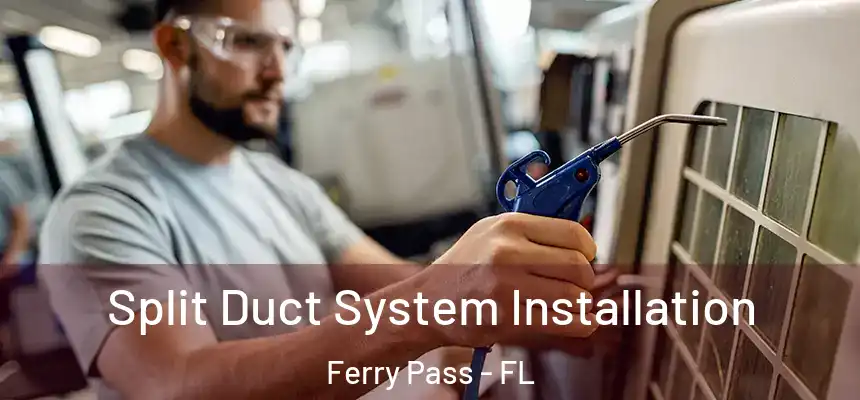  Split Duct System Installation Ferry Pass - FL