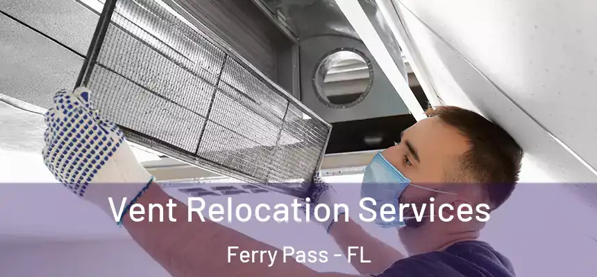 Vent Relocation Services Ferry Pass - FL