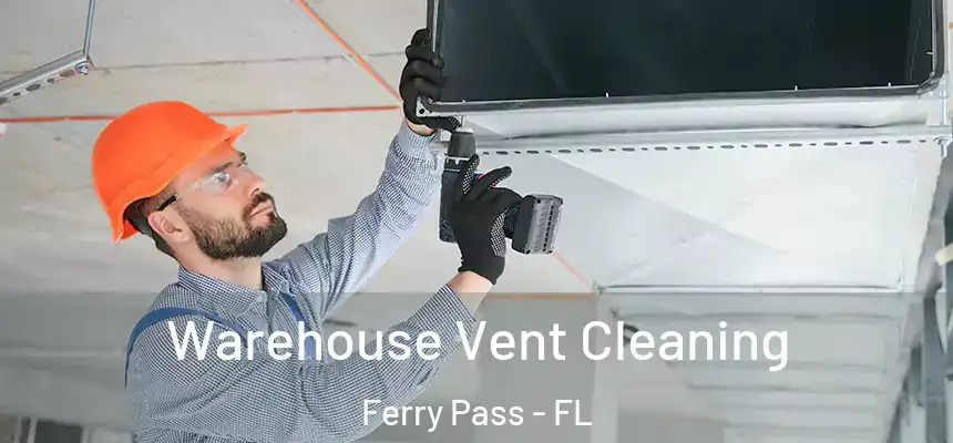 Warehouse Vent Cleaning Ferry Pass - FL